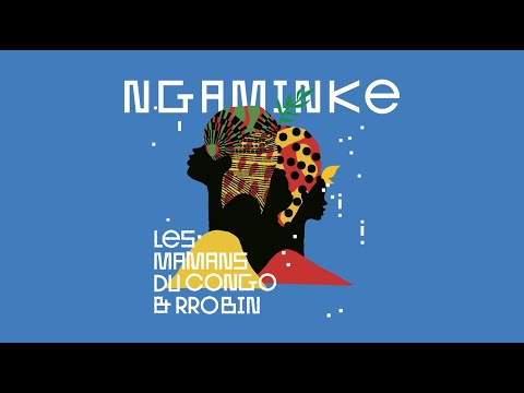 Les Mamans du Congo & RROBIN - Ngaminke (Official Audio)