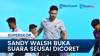 Sandy Walsh Buka Suara seusai Dicoret dari Daftar Akhir Skuad Timnas Indonesia di Piala AFF 2022