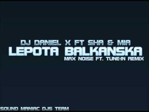 Dj Denial X ft. Sha & Mia- Lepota balkanska ( Max noise ft. Tune-In RMX )