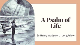 A Psalm of Life by Henry Wadsworth Longfellow