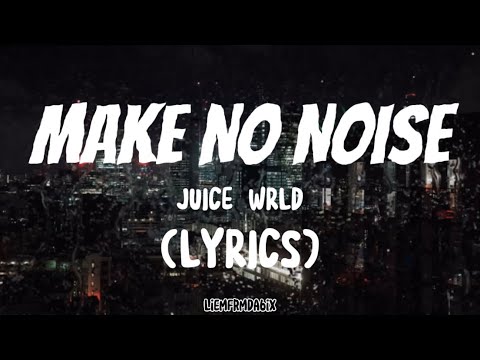 Make No Noise - Juice WRLD (Lyrics)