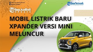 Mobil Listrik Baru Xpander Versi Mini Meluncur, Punya Tampang Imut, Intip Spek dan Harga eK X EV