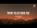 Vince Gill-I'm Tryin' To Get Over You (Lyrics)