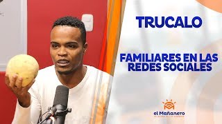 Trucalo – Familiares en las REDES SOCIALES