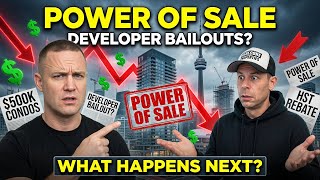 Power of Sale. Developer Bailouts. $500k Condos. What Happens Next?