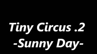 Tiny Circus .2 -Sunny Day-