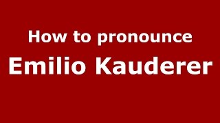 How to pronounce Emilio Kauderer
