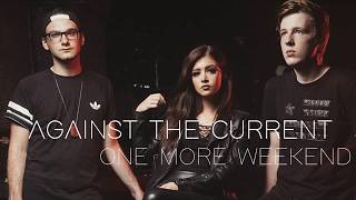 One More Weekend | Against The Current | Lyrics | HD