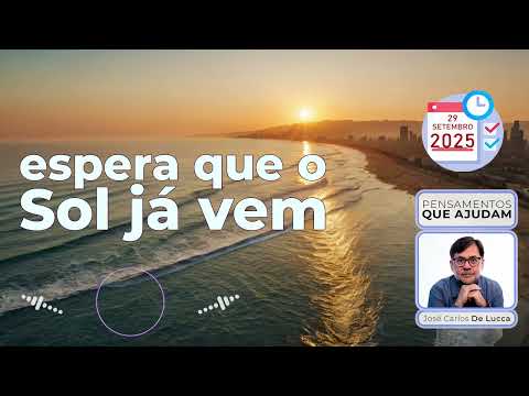Pensamentos que ajudam - 193 - Espera que o sol ja vem