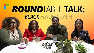 The Code of Us: Roundtable Talk - Black History Month