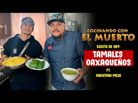 Cocinando con El Muerto Episodio #21 Ft. Christian Meza - Tamales Oaxaqueños