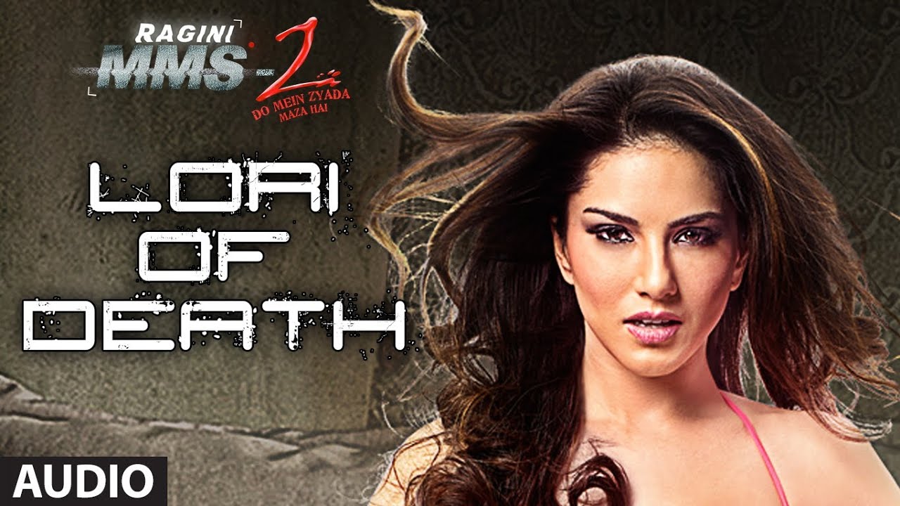 Lori Of Death Lyrics  | Ragini MMS 2 | Sunny Leone, Saahil Prem | Arpita Chakraborty | Chirantan Bhatt