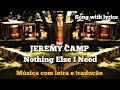 Jeremy Camp - Nothing Else I Need (legendado)