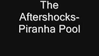 The Aftershocks-Piranha Pool
