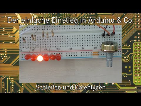 Der einfache Einstieg in Arduino & Co. 9: Schleifen und Datentypen