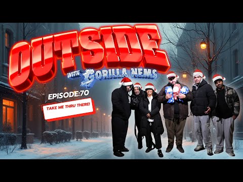 OUTSIDE WITH GORILLA NEMS EPISODE 70: TAKE ME THRU THERE