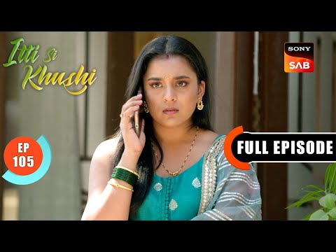 Sanjay's Proposal For A Trip | Itti Si Khushi | Ep 105 | Full Episode | 17 Dec 2025