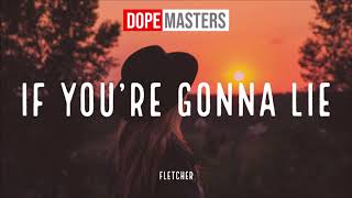 FLETCHER - If You&#39;re Gonna Lie (Audio)