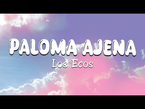 Los Ecos - Paloma Ajena (Letra\Lyrics)