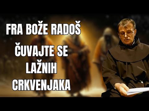 FRA BOŽE RADOŠ -  ČUVAJTE SE LAŽNIH CRKVENJAKA