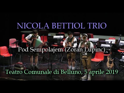 Pod Sempolajem (Z. Lupinc) - Nicola Bettiol Trio - Concerto VAIA (Teatro Comunale BL - 2019)