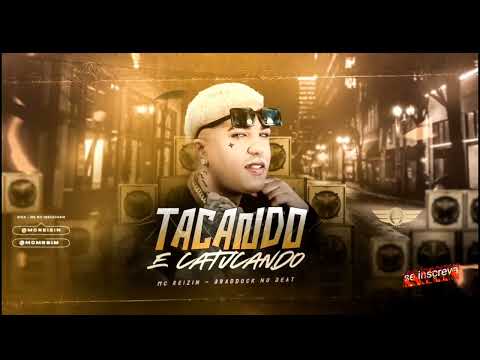 TACANDO E CATUCANDO -MC REIZIN MELHORES HITS