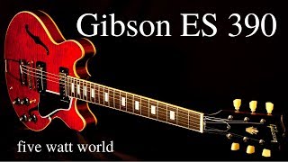 Video thumbnail for Gibson ES 390 by five watt world