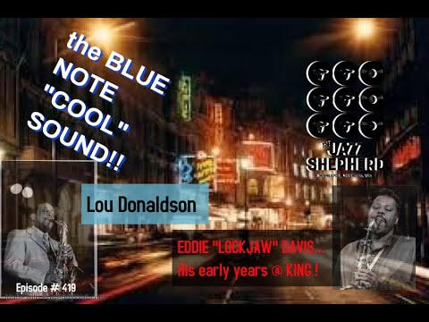 Episode #419/ Lockjaws early Work and the " BLUE NOTE COOL" Lou Donaldson era!!