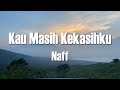 NaFF Kau Masih Kekasihku Lirik Video