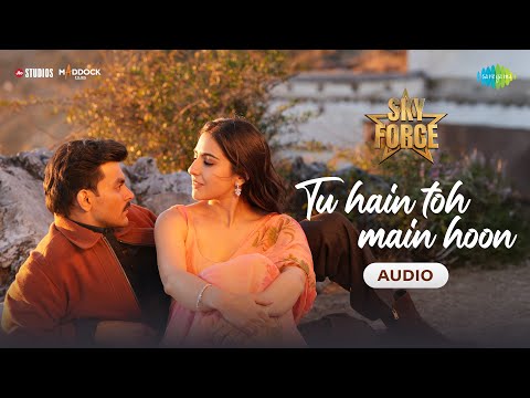 Tu Hain Toh Main Hoon - Audio | Sky Force | Akshay, Sara, Veer, Tanishk B, Arijit S, Afsana, Irshad