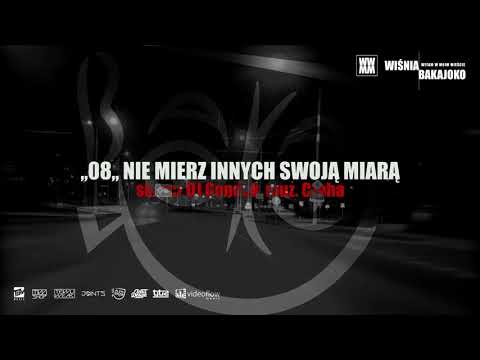 8. Wiśnia Bakajoko - NIE MIERZ INNYCH SWOJĄ MIARĄ skrecz DJ Gondek, muz. Czaha