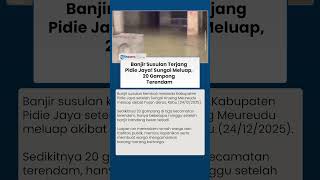 Banjir Susulan Terjang Pidie Jaya, Sungai Krueng Meureudu Meluap, 20 Gampong Terendam
