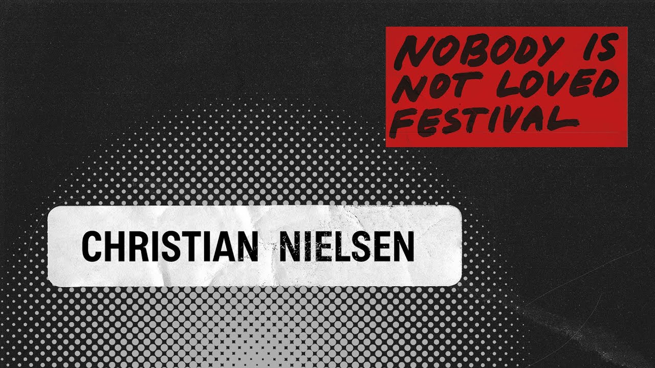 christian nielsen - Nobody Is Not Loved Festival