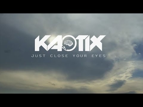 Kaotix - Just Close Your Eyes (Music Video)