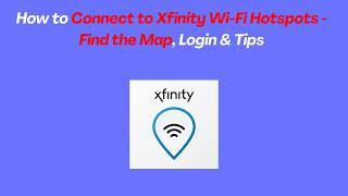 How to Connect to Xfinity Wi-Fi Hotspots - Find the Map, Login & Tips