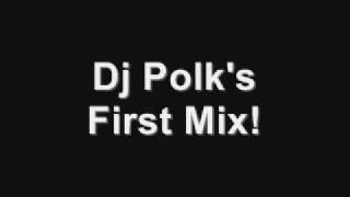 First Mix! Dj Polk's