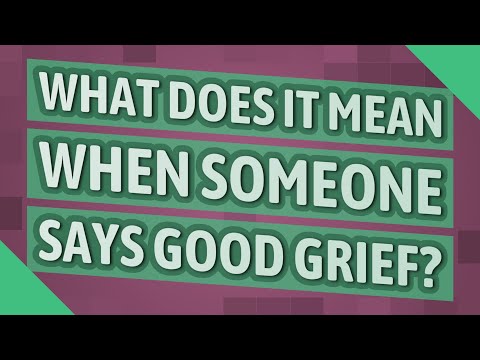 What does it mean when someone says good grief?