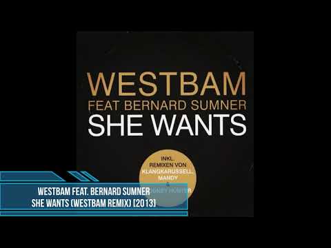 WestBam feat. Bernard Sumner – She Wants (WestBam Remix) [2013]