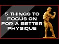 5 Main Things Bodybuilders Should Focus On For A Better Physique