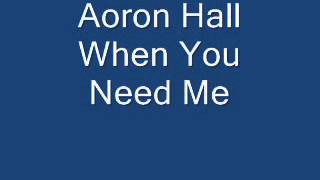 Aoron Hall When You Need Me