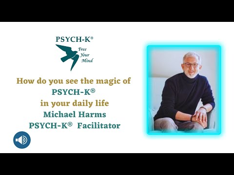 Michael Harms, PSYCH-K® Facilitators, shares his story