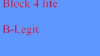 B-legit - Block 4 life