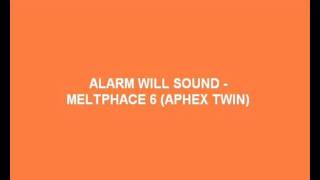 Alarm Will Sound - Meltphace 6 (Aphex Twin)