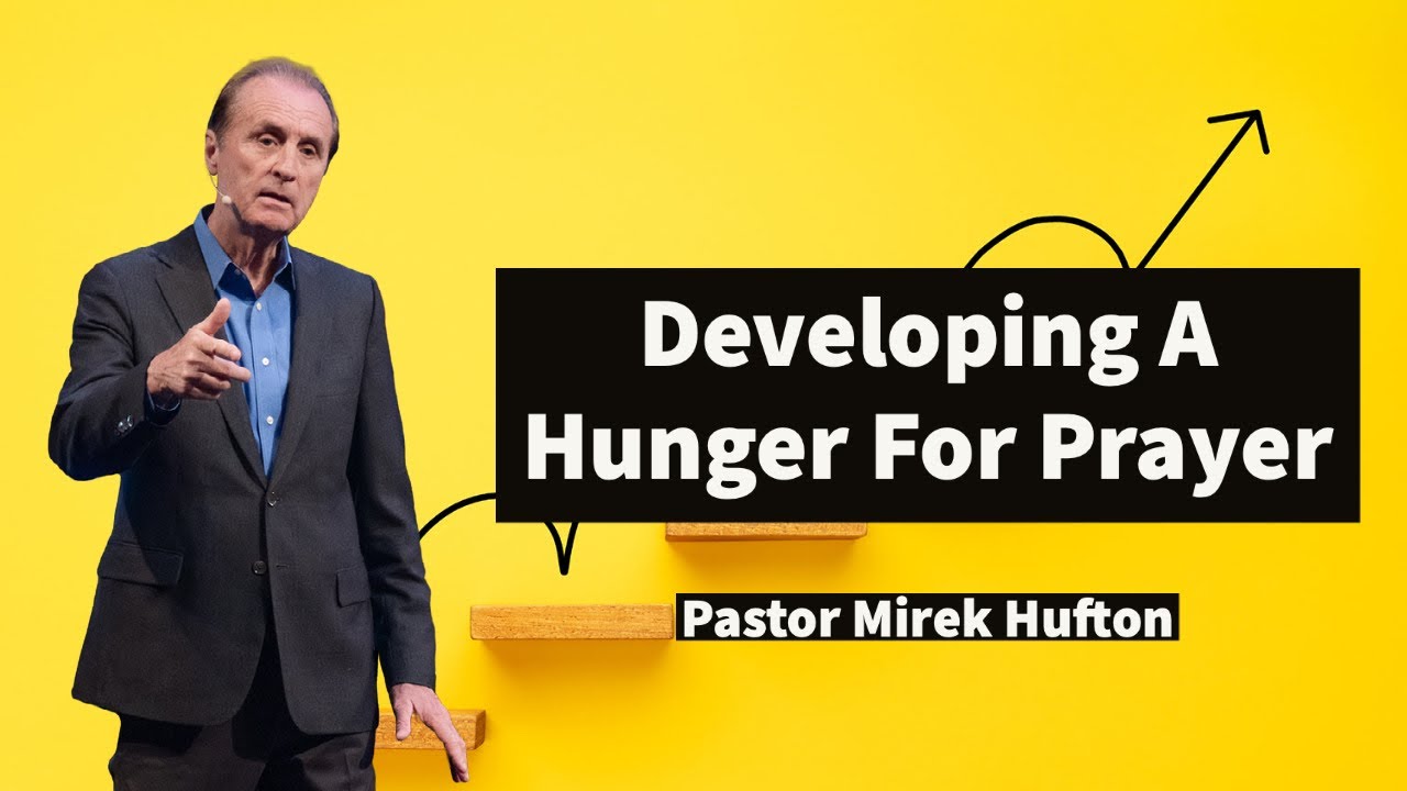 Developing A Hunger For Prayer | Pastor Mirek Hufton