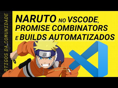 Naruto no VSCode, Promise Combinators e builds automatizados
