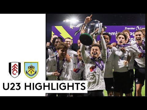Fulham U23 5-3 Burnley U23 | PL2 Highlights | Eight Goal Thriller On Trophy Lift Night! 🏆