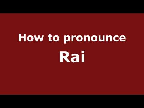 How to pronounce Rai
