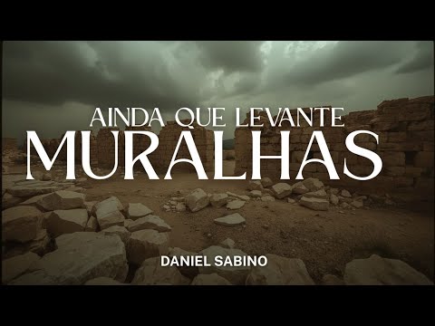 AINDA QUE LEVANTE MURALHAS - CCB Avulso | Daniel Sabino