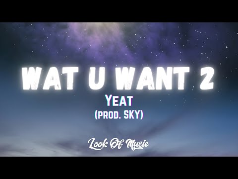 Yeat - Wat U Want 2 (prod. SKY) (Lyrics) | sk sk sky