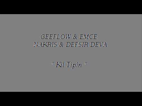 GEEFLOW & EMCE & NAKRIS & DEFSIR DEVA  -  KIL TIPIN